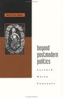 Beyond Postmodern Politics Lyotard Rorty Foucaul T