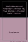 Jewish Heroes  Heroines of America 150 True Stories of American Jewish Heroism