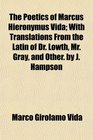The Poetics of Marcus Hieronymus Vida With Translations From the Latin of Dr Lowth Mr Gray and Other by J Hampson
