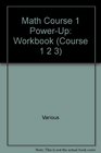 Math Course 1 PowerUp Workbook
