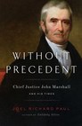 Without Precedent Chief Justice John Marshall and His Times