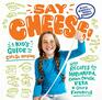 Say Cheese A Kids Guide to Cheese Making with Recipes for Mozzarella Cream Cheese Feta  Other Favorites