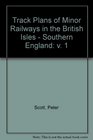 Track Plans of Minor Railways in the British Isles  Southern England v 1