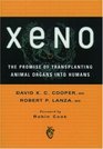 Xeno The Promise of Transplanting Animal Organs into Humans