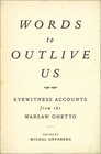 Words to Outlive Us: Eyewitness Accounts from the Warsaw Ghetto