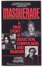 Masquerade A True Story of Seduction Compulsion and Murder