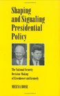 Shaping and Signaling Presidential Policy The National Security Decision Making of Eisenhower and Kennedy