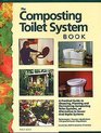 Composting Toilet System Book A Practical Guide to Choosing Planning and Maintaining Composting Toilet Systems