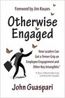 Otherwise EngagedHow Leaders Can Get a Firmer Grip on Employee Engagement and Other Key Intangibles