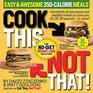 Cook This Not That Easy  Awesome 350Calorie Meals Hundreds of new quick and healthy meals to save you 10 20 30 poundsor more