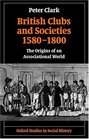 British Clubs and Societies 15801800 The Origins of an Associational World