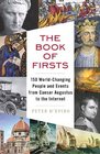 The Book of Firsts 150 WorldChanging People and Events from Caesar Augustus to the Internet