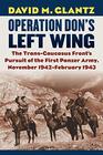 Operation Don's Left Wing The TransCaucasus Front's Pursuit of the First Panzer Army November 1942February 1943