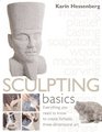 Sculpting Basics Everything You Need to Know to Create ThreeDimensional Artworks