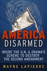 America Disarmed Inside the UN and Obama's Scheme to Destroy the Second Amendment