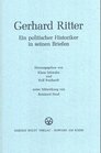 Gerhard Ritter Ein politischer Historiker in seinen Briefen