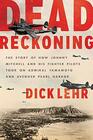 Dead Reckoning The Story of How Johnny Mitchell and His Fighter Pilots Took on Admiral Yamamoto and Avenged Pearl Harbor