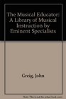 The Musical Educator A Library of Musical Instruction by Eminent Specialists
