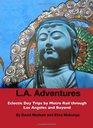 LA Adventures Eclectic Day Trips by Metro Rail through Los Angeles and Beyond