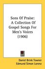 Sons Of Praise A Collection Of Gospel Songs For Men's Voices