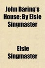 John Baring's House By Elsie Singmaster