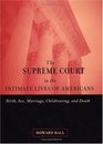 The Supreme Court in the Intimate Lives of Americans Birth Sex Marriage Childrearing and Death