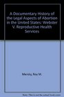 A Documentary History of the Legal Aspects of Abortion in the United States Webster V Reproductive Health Services