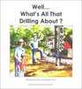 WellWhat's All That Drilling About