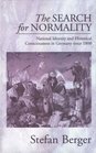 The Search for Normality National Identity and Historical Consciousness in Germany Since 1800