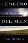 The Eskimo and The Oil Man The Battle at the Top of the World for America's Future