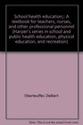 School health education A textbook for teachers nurses and other professional personnel