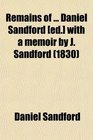 Remains of  Daniel Sandford  with a memoir by J Sandford