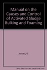 Manual on the Causes and Control of Activated Sludge Bulking and Foaming Second Edition