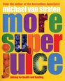 More Super Juice: Juicing for Heatlh and Healing (Superfoods)