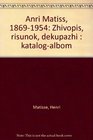 Anri Matiss 18691954 Zhivopis risunok dekupazhi  katalogalbom