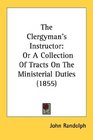 The Clergyman's Instructor Or A Collection Of Tracts On The Ministerial Duties