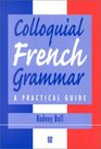 Colloquial French Grammar A Practical Guide