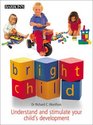 Bright Child Understand and Stimulate Your Child's Development