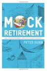 Mock Retirement How practicing retirement makes for a perfect retirement