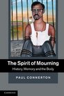 The Spirit of Mourning History Memory and the Body