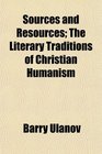 Sources and Resources The Literary Traditions of Christian Humanism