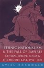 Ethnic Nationalism and the Fall of Empires Central Europe the Middle East and Russia 19141923