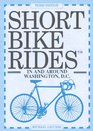 Short Bike Rides in and Around Washington, D.C (Short Bike Rides in and Around Washington, Dc)
