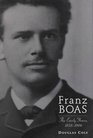 Franz Boas The Early Years 18581906