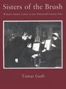 Sisters of the Brush  Women's Artistic Culture in Late NineteenthCentury Paris