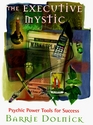 The Executive Mystic  Psychic Power Tools for Success