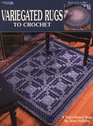 Variegated Rugs To Crochet  (Leisure Arts #2992)
