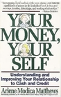 Your Money Your Self Understanding and Improving Your Relationship to Cash and Credit