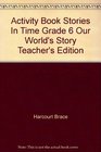 Activity Book Stories In Time Grade 6 Our World's Story Teacher's Edition