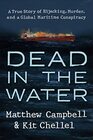 Dead in the Water A True Story of Hijacking Murder and a Global Maritime Conspiracy